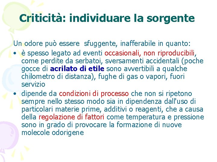 Criticità: individuare la sorgente Un odore può essere sfuggente, inafferabile in quanto: • è