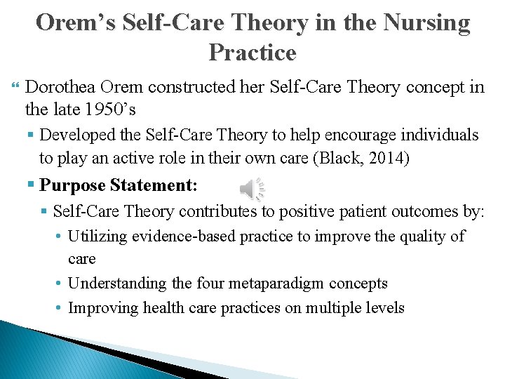 Orem’s Self-Care Theory in the Nursing Practice Dorothea Orem constructed her Self-Care Theory concept