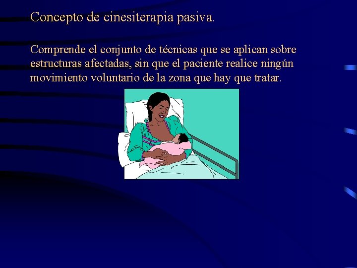 Concepto de cinesiterapia pasiva. Comprende el conjunto de técnicas que se aplican sobre estructuras
