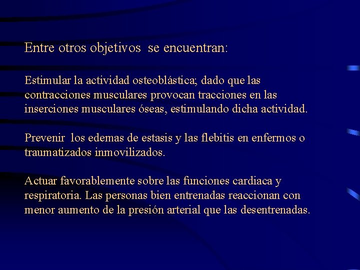 Entre otros objetivos se encuentran: Estimular la actividad osteoblástica; dado que las contracciones musculares