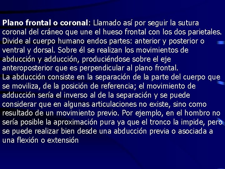 Plano frontal o coronal: Llamado así por seguir la sutura coronal del cráneo que