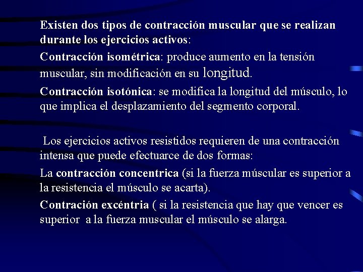 Existen dos tipos de contracción muscular que se realizan durante los ejercicios activos: Contracción