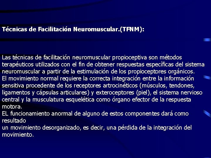 Técnicas de Facilitación Neuromuscular. (TFNM): Las técnicas de facilitación neuromuscular propioceptiva son métodos terapéuticos