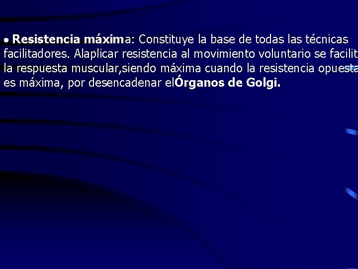 · Resistencia máxima: Constituye la base de todas las técnicas facilitadores. Alaplicar resistencia al