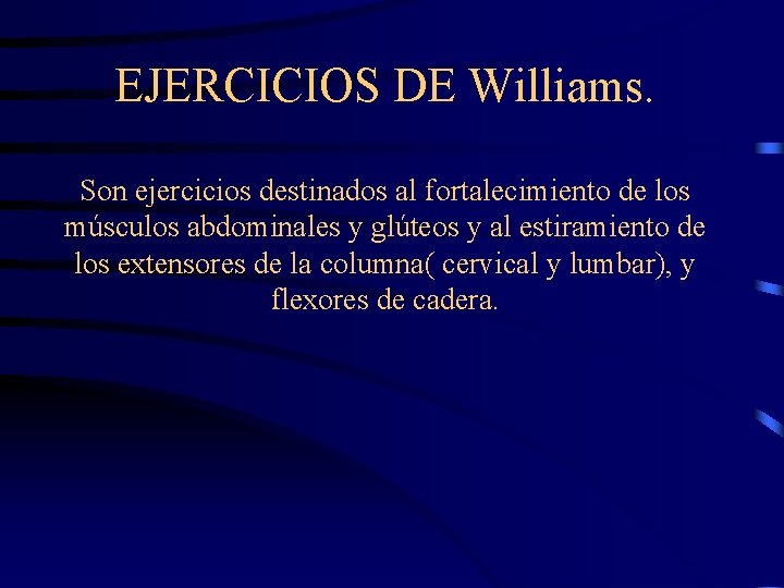 EJERCICIOS DE Williams. Son ejercicios destinados al fortalecimiento de los músculos abdominales y glúteos