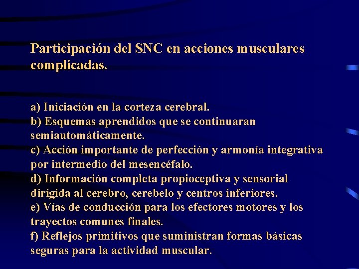 Participación del SNC en acciones musculares complicadas. a) Iniciación en la corteza cerebral. b)