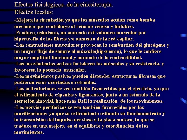 Efectos fisiológicos de la cinesiterapia. Efectos locales: -Mejora la circulación ya que los músculos