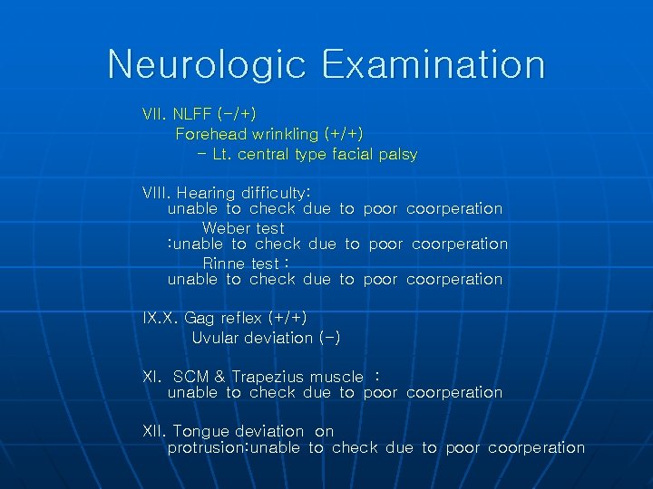 Neurologic Examination VII. NLFF (-/+) Forehead wrinkling (+/+) - Lt. central type facial palsy