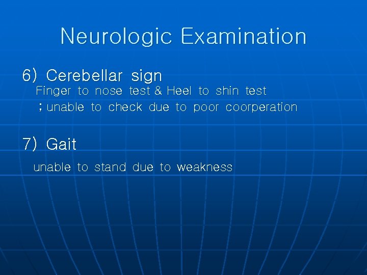Neurologic Examination 6) Cerebellar sign Finger to nose test & Heel to shin test