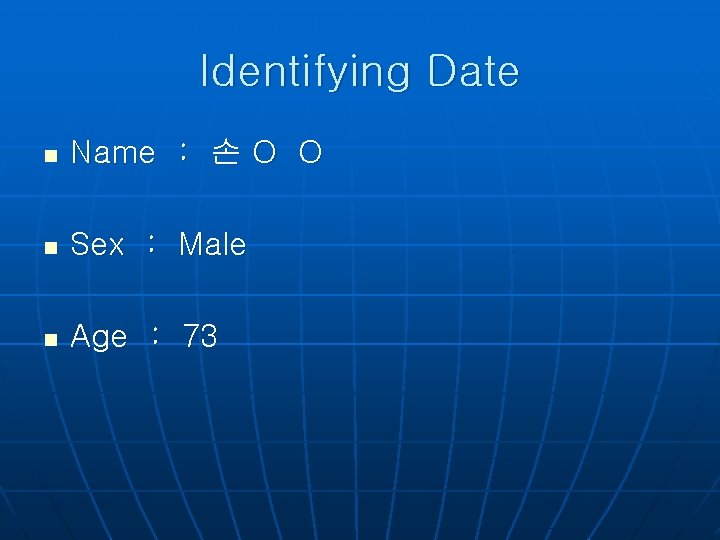 Identifying Date n Name : 손 O O n Sex : Male n Age