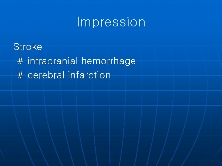 Impression Stroke # intracranial hemorrhage # cerebral infarction 