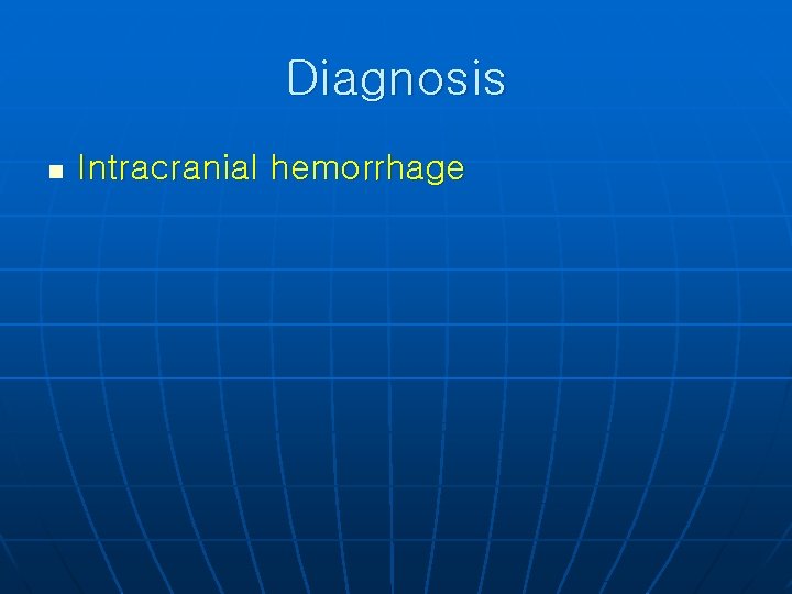 Diagnosis n Intracranial hemorrhage 