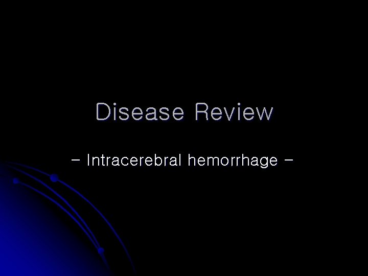 Disease Review - Intracerebral hemorrhage - 