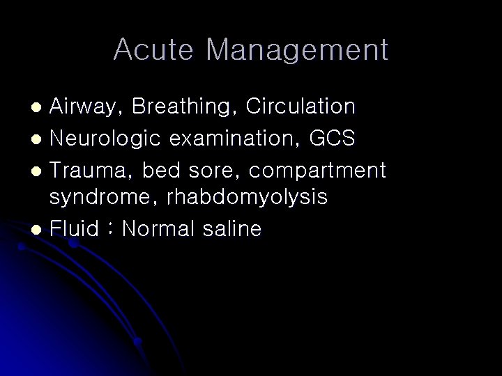 Acute Management Airway, Breathing, Circulation l Neurologic examination, GCS l Trauma, bed sore, compartment