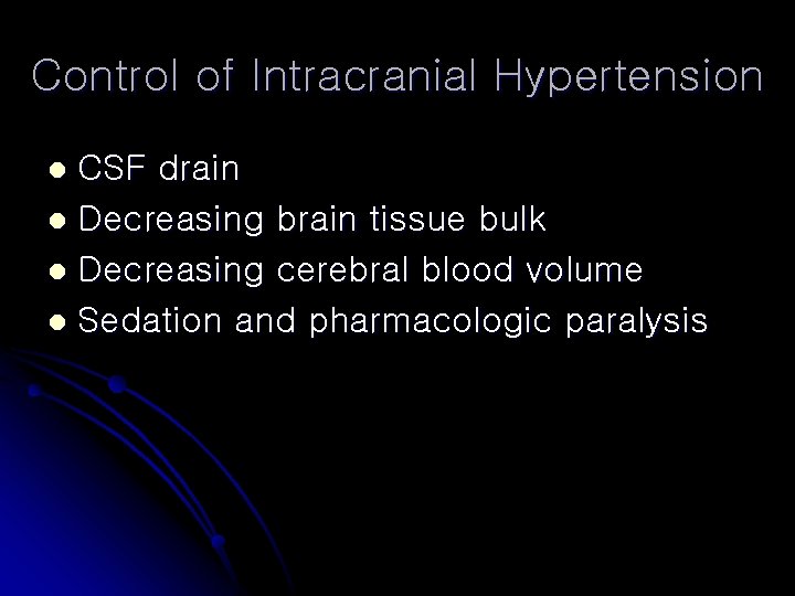 Control of Intracranial Hypertension CSF drain l Decreasing brain tissue bulk l Decreasing cerebral