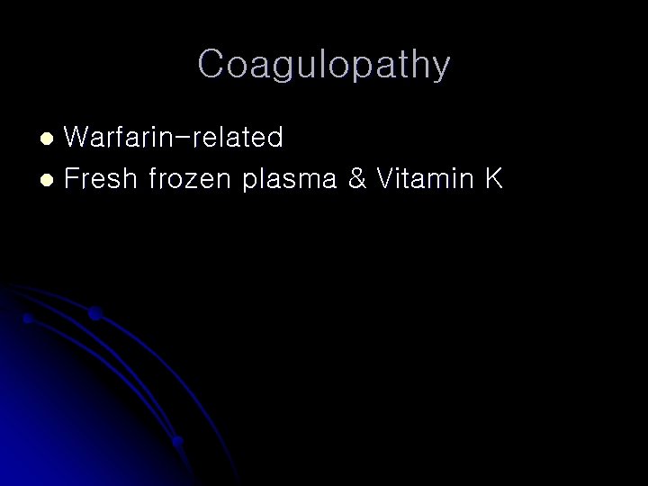 Coagulopathy Warfarin-related l Fresh frozen plasma & Vitamin K l 