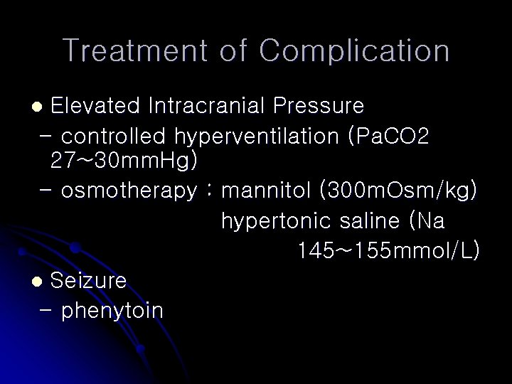 Treatment of Complication Elevated Intracranial Pressure - controlled hyperventilation (Pa. CO 2 27~30 mm.