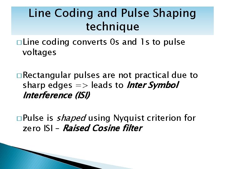 Line Coding and Pulse Shaping technique � Line coding converts 0 s and 1