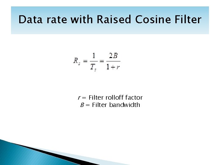 Data rate with Raised Cosine Filter r = Filter rolloff factor B = Filter