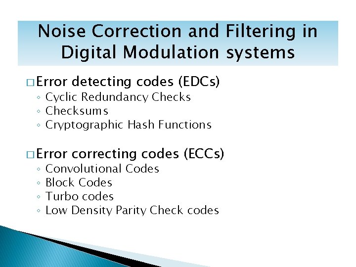 Noise Correction and Filtering in Digital Modulation systems � Error detecting codes (EDCs) �