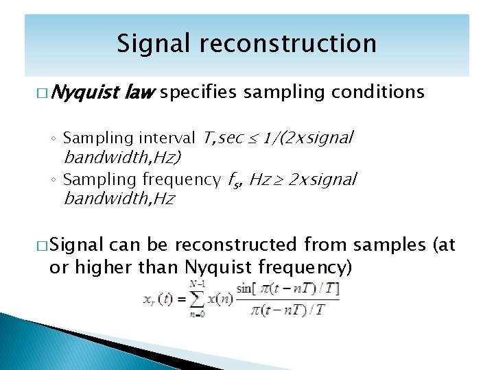 Signal reconstruction � Nyquist law specifies sampling conditions ◦ Sampling interval T, sec 1/(2