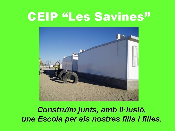 CEIP “Les Savines” Construïm junts, amb il·lusió, una Escola per als nostres fills i