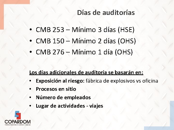 Días de auditorías • CMB 253 – Mínimo 3 días (HSE) • CMB 150