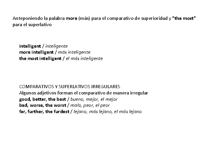 Anteponiendo la palabra more (más) para el comparativo de superioridad y "the most" para