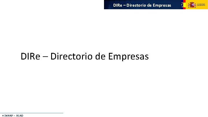 DIRe – Directorio de Empresas MINHAP – SGAD 