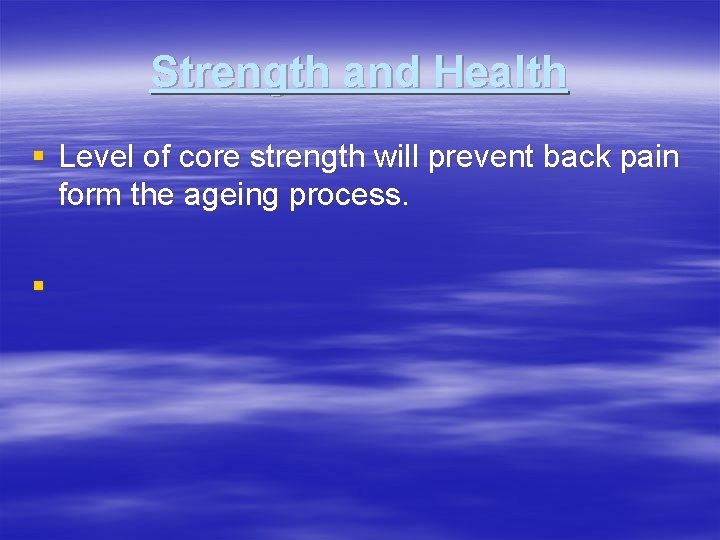 Strength and Health § Level of core strength will prevent back pain form the
