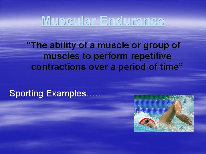 Muscular Endurance “The ability of a muscle or group of muscles to perform repetitive