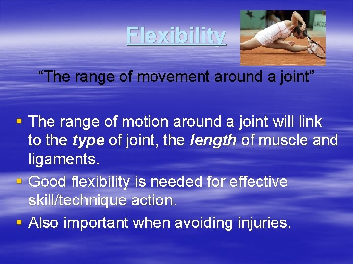 Flexibility “The range of movement around a joint” § The range of motion around