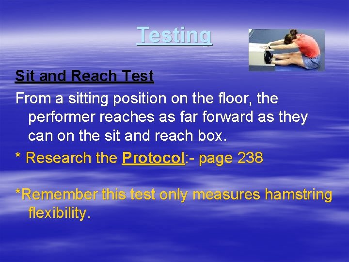 Testing Sit and Reach Test From a sitting position on the floor, the performer