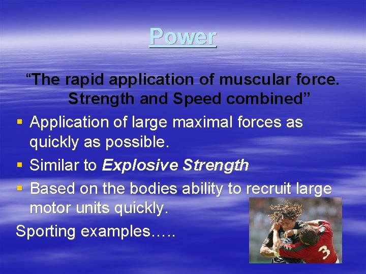 Power “The rapid application of muscular force. Strength and Speed combined” § Application of