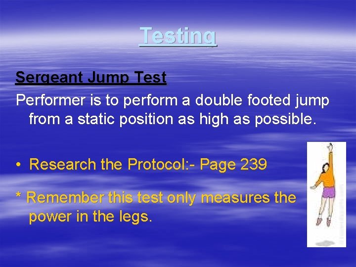 Testing Sergeant Jump Test Performer is to perform a double footed jump from a