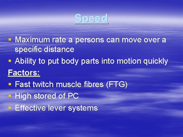 Speed § Maximum rate a persons can move over a specific distance § Ability