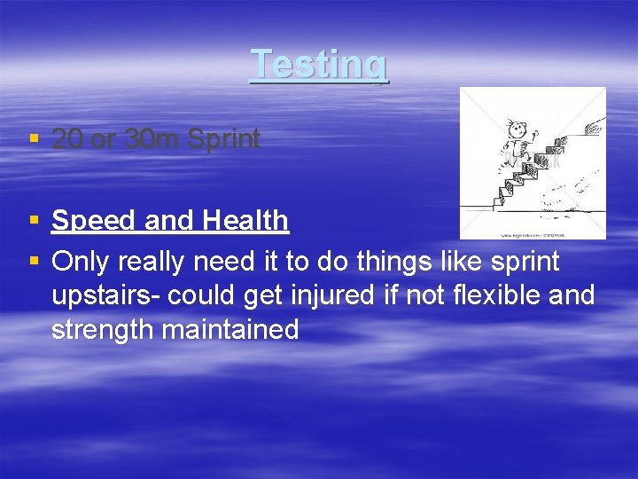 Testing § 20 or 30 m Sprint § Speed and Health § Only really