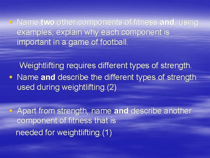 § Name two other components of fitness and, using examples, explain why each component