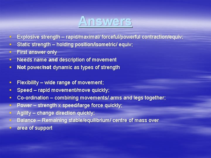 Answers § § § Explosive strength – rapid/maximal/ forceful/powerful contraction/equiv; Static strength – holding