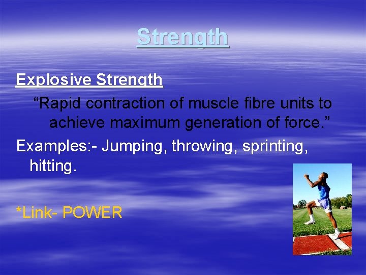 Strength Explosive Strength “Rapid contraction of muscle fibre units to achieve maximum generation of