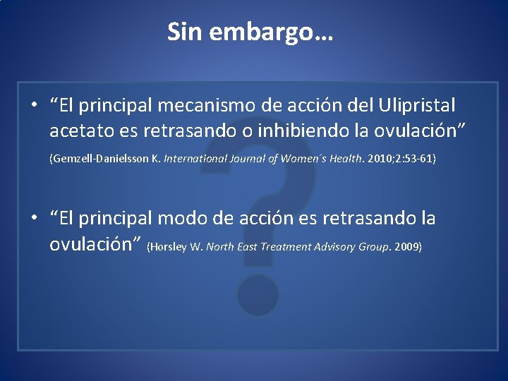 Sin embargo… • “El principal mecanismo de acción del Ulipristal acetato es retrasando o