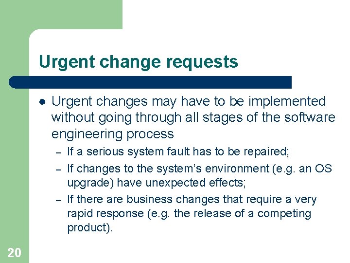 Urgent change requests l Urgent changes may have to be implemented without going through