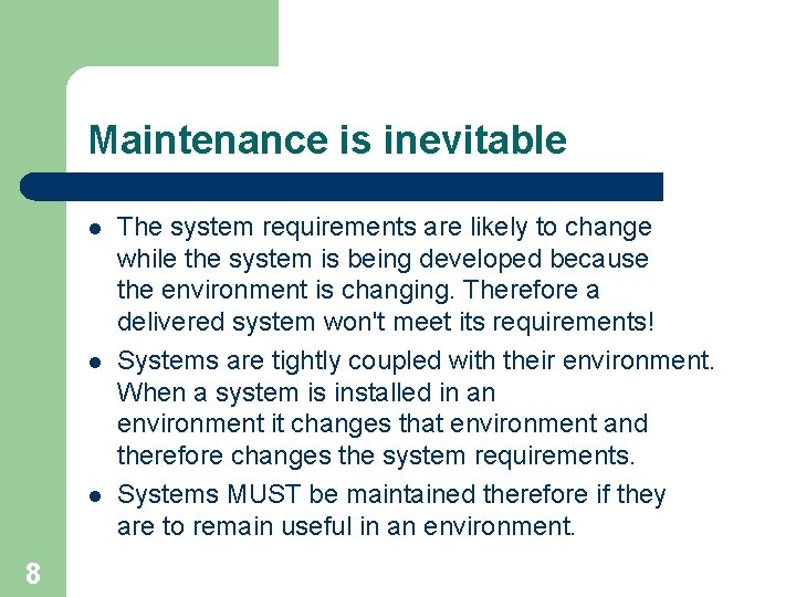 Maintenance is inevitable l l l 8 The system requirements are likely to change