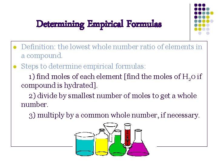 Determining Empirical Formulas l l Definition: the lowest whole number ratio of elements in