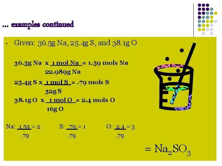 … examples continued • Given: 36. 5 g Na, 25. 4 g S, and