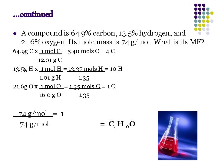 …continued l A compound is 64. 9% carbon, 13. 5% hydrogen, and 21. 6%