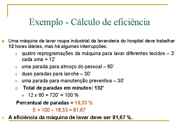 Exemplo - Cálculo de eficiência n Uma máquina de lavar roupa industrial da lavanderia