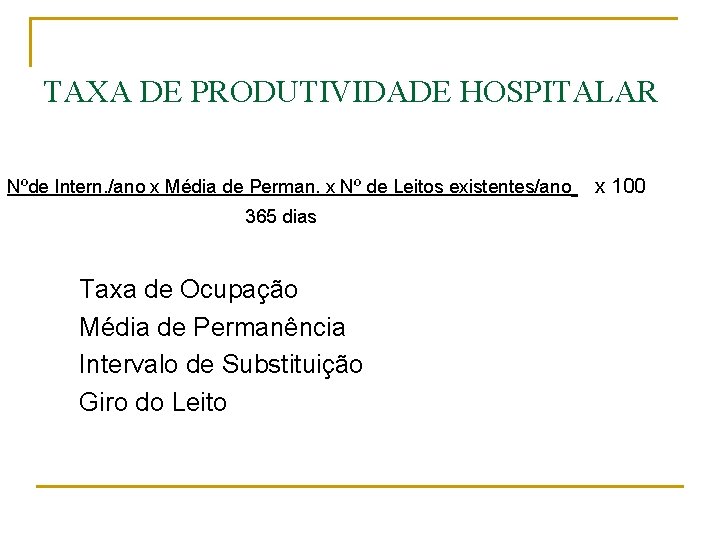 TAXA DE PRODUTIVIDADE HOSPITALAR Nºde Intern. /ano x Média de Perman. x Nº de