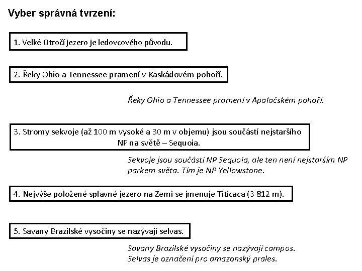 Vyber správná tvrzení: 1. Velké Otročí jezero je ledovcového původu. 2. Řeky Ohio a