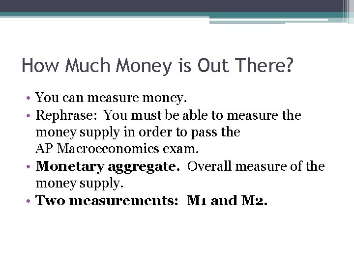 How Much Money is Out There? • You can measure money. • Rephrase: You